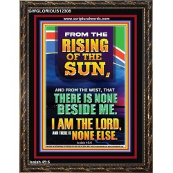 FROM THE RISING OF THE SUN AND THE WEST THERE IS NONE BESIDE ME  Affordable Wall Art  GWGLORIOUS12308  "33x45"