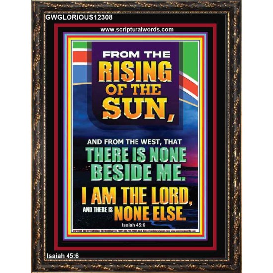 FROM THE RISING OF THE SUN AND THE WEST THERE IS NONE BESIDE ME  Affordable Wall Art  GWGLORIOUS12308  