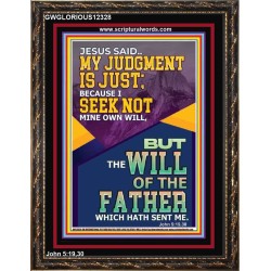 MY JUDGMENT IS JUST BECAUSE I SEEK NOT MINE OWN WILL  Custom Christian Wall Art  GWGLORIOUS12328  "33x45"
