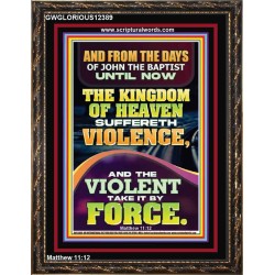 THE KINGDOM OF HEAVEN SUFFERETH VIOLENCE AND THE VIOLENT TAKE IT BY FORCE  Bible Verse Wall Art  GWGLORIOUS12389  "33x45"
