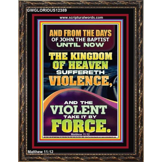 THE KINGDOM OF HEAVEN SUFFERETH VIOLENCE AND THE VIOLENT TAKE IT BY FORCE  Bible Verse Wall Art  GWGLORIOUS12389  