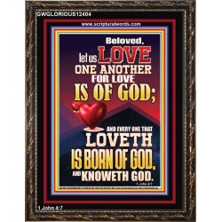 LOVE ONE ANOTHER FOR LOVE IS OF GOD  Righteous Living Christian Picture  GWGLORIOUS12404  "33x45"