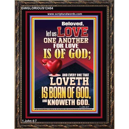 LOVE ONE ANOTHER FOR LOVE IS OF GOD  Righteous Living Christian Picture  GWGLORIOUS12404  