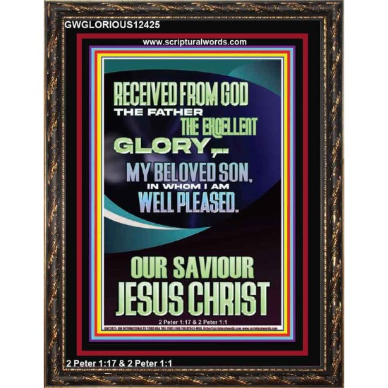 RECEIVED FROM GOD THE FATHER THE EXCELLENT GLORY  Ultimate Inspirational Wall Art Portrait  GWGLORIOUS12425  