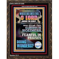 WHO IS LIKE UNTO THEE O LORD GLORIOUS IN HOLINESS  Unique Scriptural Portrait  GWGLORIOUS12586  "33x45"