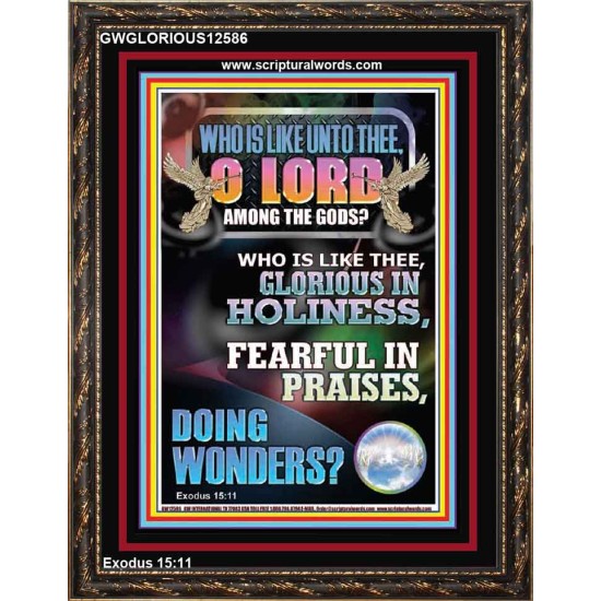 WHO IS LIKE UNTO THEE O LORD GLORIOUS IN HOLINESS  Unique Scriptural Portrait  GWGLORIOUS12586  