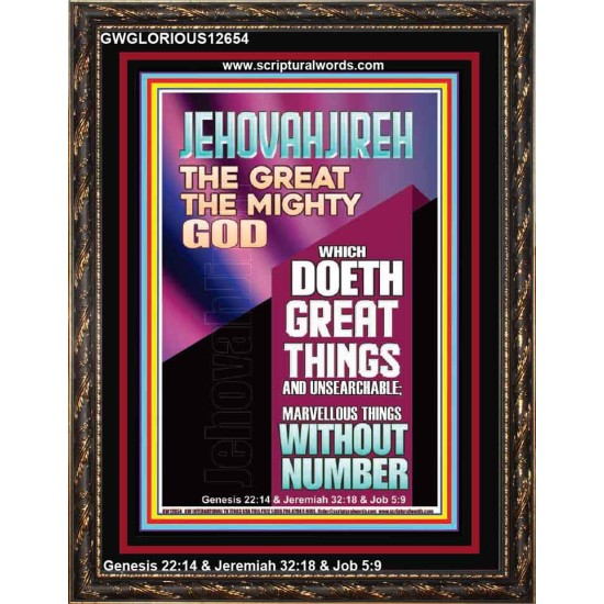 JEHOVAH JIREH WHICH DOETH GREAT THINGS AND UNSEARCHABLE  Unique Power Bible Picture  GWGLORIOUS12654  