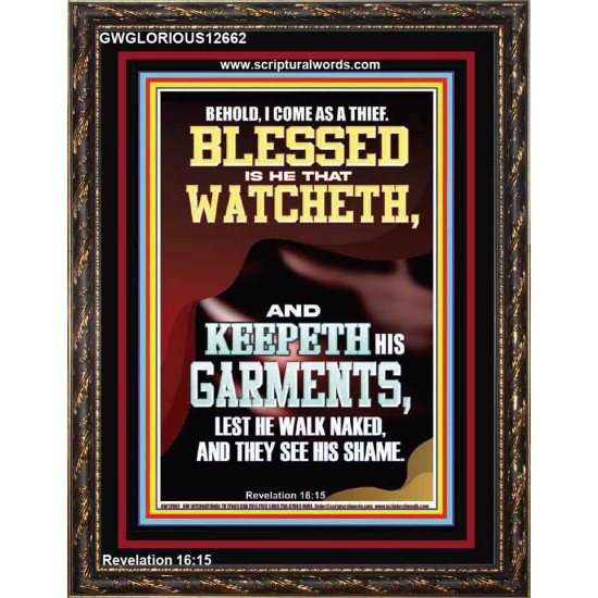 BEHOLD I COME AS A THIEF BLESSED IS HE THAT WATCHETH AND KEEPETH HIS GARMENTS  Unique Scriptural Portrait  GWGLORIOUS12662  