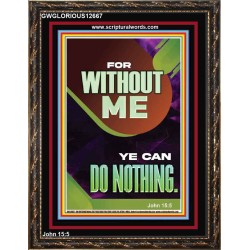 FOR WITHOUT ME YE CAN DO NOTHING  Church Portrait  GWGLORIOUS12667  "33x45"