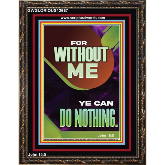 FOR WITHOUT ME YE CAN DO NOTHING  Church Portrait  GWGLORIOUS12667  