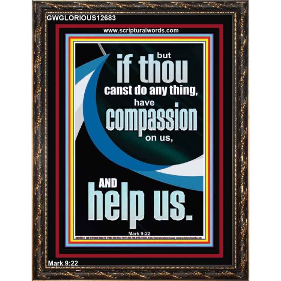 HAVE COMPASSION ON US AND HELP US  Righteous Living Christian Portrait  GWGLORIOUS12683  