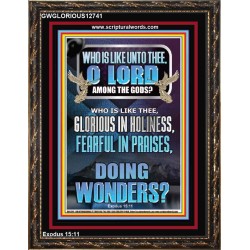 WHO IS LIKE UNTO THEE O LORD FEARFUL IN PRAISES  Ultimate Inspirational Wall Art Portrait  GWGLORIOUS12741  "33x45"