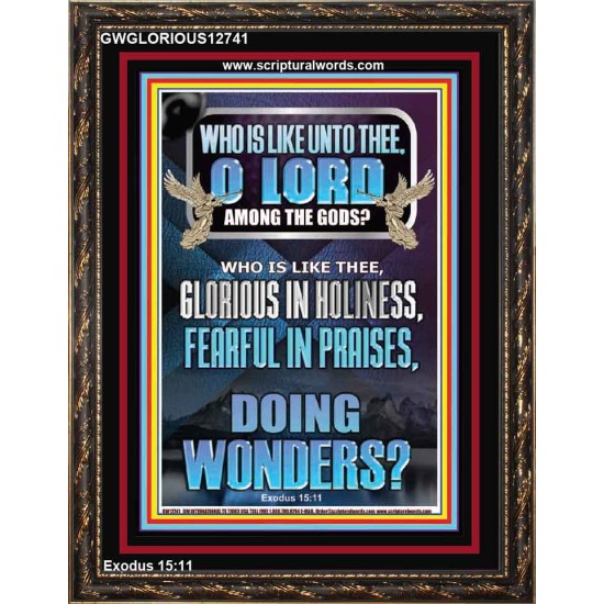 WHO IS LIKE UNTO THEE O LORD FEARFUL IN PRAISES  Ultimate Inspirational Wall Art Portrait  GWGLORIOUS12741  