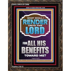 WHAT SHALL I RENDER UNTO THE LORD FOR ALL HIS BENEFITS  Bible Verse Art Prints  GWGLORIOUS12996  "33x45"