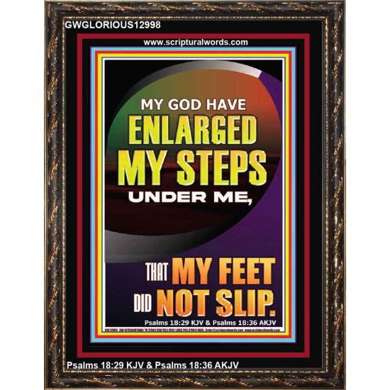 MY GOD HAVE ENLARGED MY STEPS UNDER ME THAT MY FEET DID NOT SLIP  Bible Verse Art Prints  GWGLORIOUS12998  