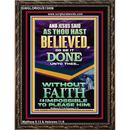 AS THOU HAST BELIEVED SO BE IT DONE UNTO THEE  Scriptures Décor Wall Art  GWGLORIOUS13006  