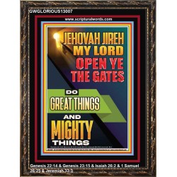 OPEN YE THE GATES DO GREAT AND MIGHTY THINGS JEHOVAH JIREH MY LORD  Scriptural Décor Portrait  GWGLORIOUS13007  "33x45"