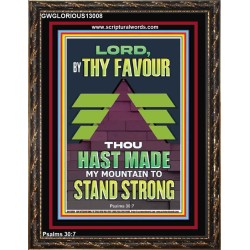 BY THY FAVOUR THOU HAST MADE MY MOUNTAIN TO STAND STRONG  Scriptural Décor Portrait  GWGLORIOUS13008  "33x45"