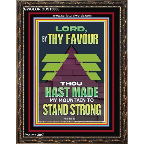 BY THY FAVOUR THOU HAST MADE MY MOUNTAIN TO STAND STRONG  Scriptural Décor Portrait  GWGLORIOUS13008  