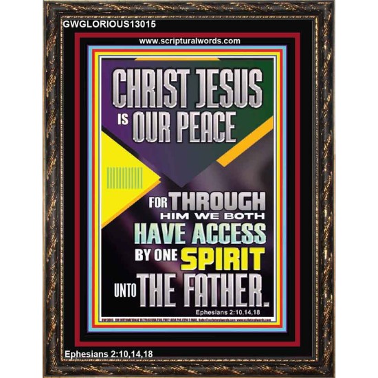 THROUGH CHRIST JESUS WE BOTH HAVE ACCESS BY ONE SPIRIT UNTO THE FATHER  Portrait Scripture   GWGLORIOUS13015  