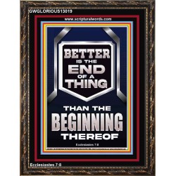 BETTER IS THE END OF A THING THAN THE BEGINNING THEREOF  Scriptural Portrait Signs  GWGLORIOUS13019  "33x45"