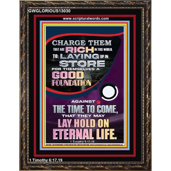 LAY A GOOD FOUNDATION FOR THYSELF AND LAY HOLD ON ETERNAL LIFE  Contemporary Christian Wall Art  GWGLORIOUS13030  