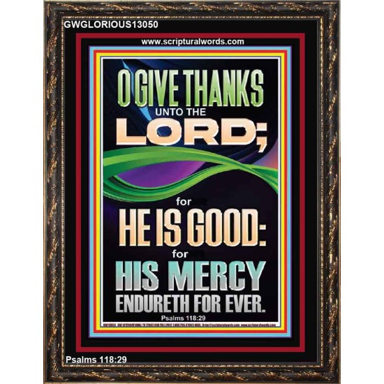 O GIVE THANKS UNTO THE LORD FOR HE IS GOOD HIS MERCY ENDURETH FOR EVER  Scripture Art Portrait  GWGLORIOUS13050  