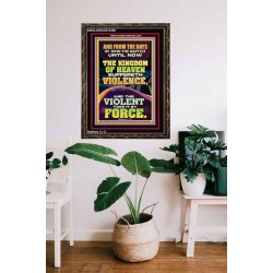 THE KINGDOM OF HEAVEN SUFFERETH VIOLENCE AND THE VIOLENT TAKE IT BY FORCE  Bible Verse Wall Art  GWGLORIOUS12389  "33x45"