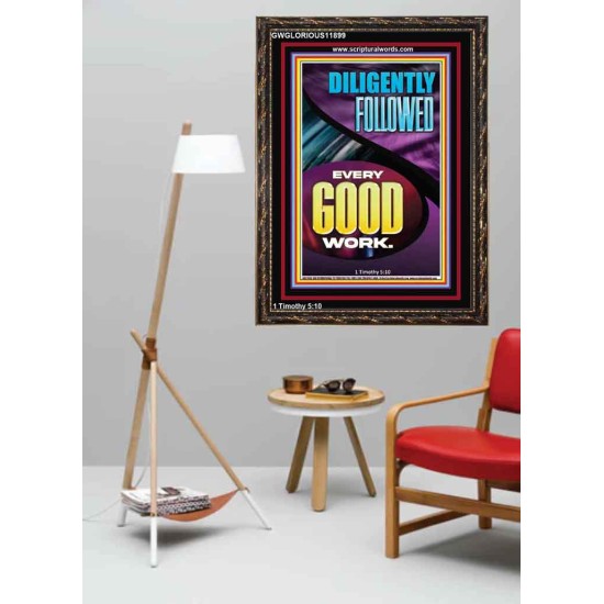 DILIGENTLY FOLLOWED EVERY GOOD WORK  Ultimate Inspirational Wall Art Portrait  GWGLORIOUS11899  