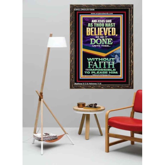 AS THOU HAST BELIEVED SO BE IT DONE UNTO THEE  Scriptures Décor Wall Art  GWGLORIOUS13006  