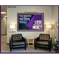 THOSE DECEIVED BY WORTHLESS THINGS LOSE THEIR CHANCE FOR MERCY  Church Picture  GWJOY10650  "49x37"