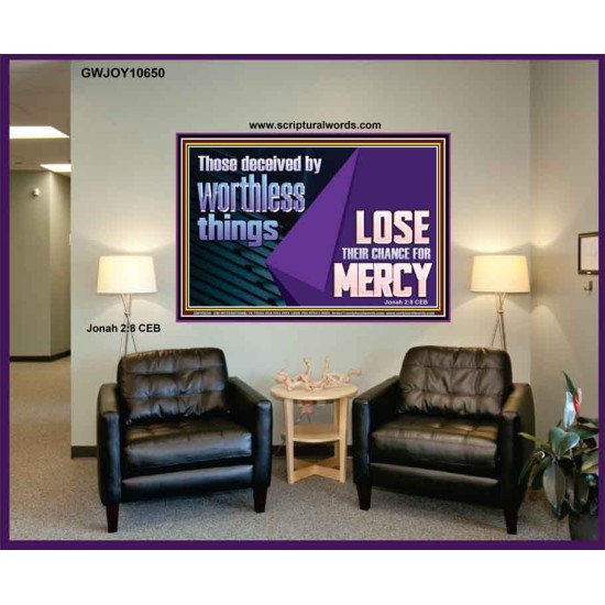 THOSE DECEIVED BY WORTHLESS THINGS LOSE THEIR CHANCE FOR MERCY  Church Picture  GWJOY10650  