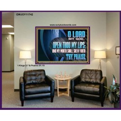 OPEN THOU MY LIPS AND MY MOUTH SHALL SHEW FORTH THY PRAISE  Scripture Art Prints  GWJOY11742  "49x37"