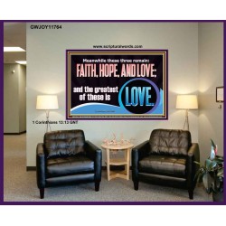 THESE THREE REMAIN FAITH HOPE AND LOVE BUT THE GREATEST IS LOVE  Ultimate Power Portrait  GWJOY11764  "49x37"