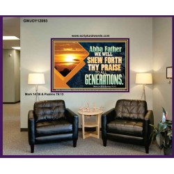 ABBA FATHER WE WILL SHEW FORTH THY PRAISE TO ALL GENERATIONS  Bible Verse Portrait  GWJOY12093  "49x37"