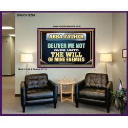ABBA FATHER DELIVER ME NOT OVER UNTO THE WILL OF MINE ENEMIES  Unique Power Bible Picture  GWJOY12220  "49x37"
