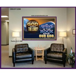 FOR WHO IS GOD EXCEPT THE LORD WHO IS THE ROCK SAVE OUR GOD  Ultimate Inspirational Wall Art Portrait  GWJOY12368  "49x37"