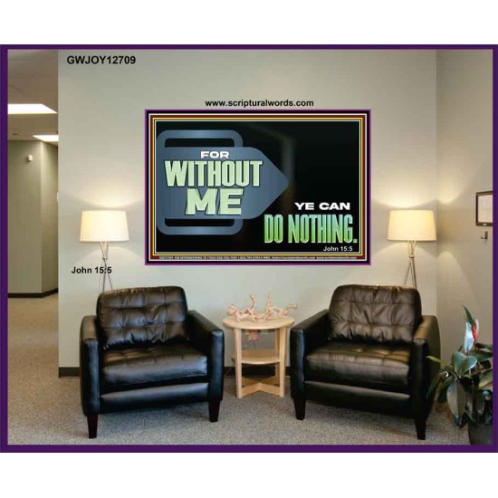 FOR WITHOUT ME YE CAN DO NOTHING  Scriptural Portrait Signs  GWJOY12709  