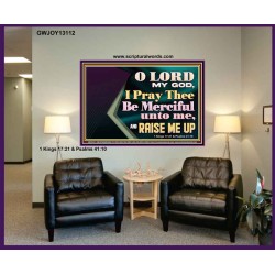 LORD MY GOD, I PRAY THEE BE MERCIFUL UNTO ME, AND RAISE ME UP  Unique Bible Verse Portrait  GWJOY13112  "49x37"
