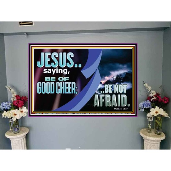 BE OF GOOD CHEER BE NOT AFRAID  Contemporary Christian Wall Art  GWJOY10763  