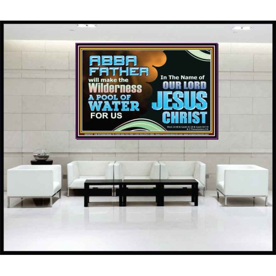 ABBA FATHER WILL MAKE OUR WILDERNESS A POOL OF WATER  Christian Portrait Art  GWJOY10737  