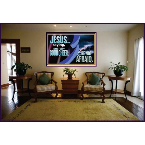 BE OF GOOD CHEER BE NOT AFRAID  Contemporary Christian Wall Art  GWJOY10763  