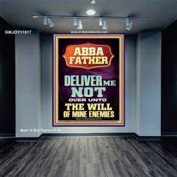 ABBA FATHER DELIVER ME NOT OVER UNTO THE WILL OF MINE ENEMIES  Ultimate Inspirational Wall Art Portrait  GWJOY11917  "37x49"