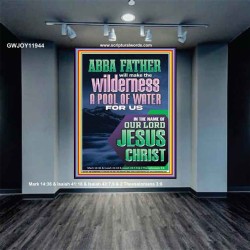 ABBA FATHER WILL MAKE THY WILDERNESS A POOL OF WATER  Ultimate Inspirational Wall Art  Portrait  GWJOY11944  