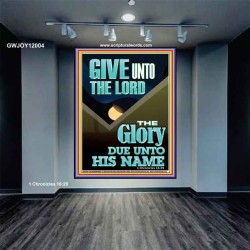 GIVE UNTO THE LORD GLORY DUE UNTO HIS NAME  Bible Verse Art Portrait  GWJOY12004  "37x49"