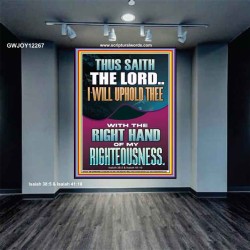 I WILL UPHOLD THEE WITH THE RIGHT HAND OF MY RIGHTEOUSNESS  Christian Quote Portrait  GWJOY12267  "37x49"