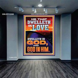 HE THAT DWELLETH IN LOVE DWELLETH IN GOD  Wall Décor  GWJOY12300  "37x49"