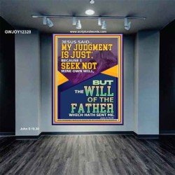 MY JUDGMENT IS JUST BECAUSE I SEEK NOT MINE OWN WILL  Custom Christian Wall Art  GWJOY12328  "37x49"