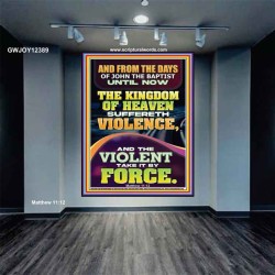 THE KINGDOM OF HEAVEN SUFFERETH VIOLENCE AND THE VIOLENT TAKE IT BY FORCE  Bible Verse Wall Art  GWJOY12389  "37x49"