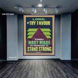 BY THY FAVOUR THOU HAST MADE MY MOUNTAIN TO STAND STRONG  Scriptural Décor Portrait  GWJOY13008  "37x49"